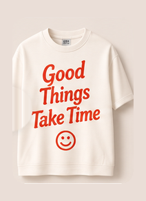 Apparel — Good Things Take Time printed T-shirt